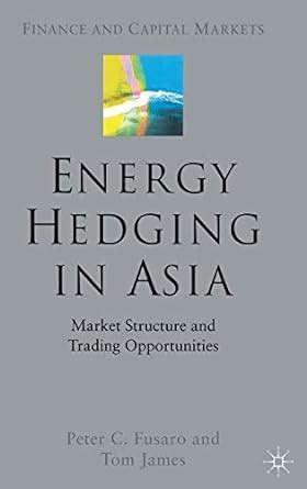 energy hedging in asia market structure and trading opportunites finance and capital markets series Epub