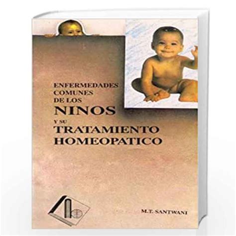 enfermedades comunes de los ninos y su tratamiento homeopatico enfermedades comunes de los ninos y su tratamiento homeopatico Epub