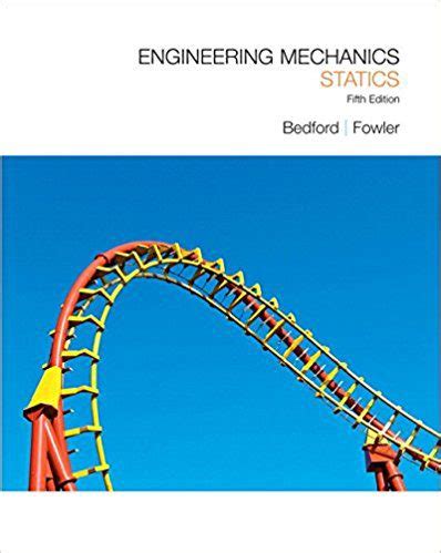 engineering mechanics statics and dynamics 5th edition bedford fowler full text pdf Reader