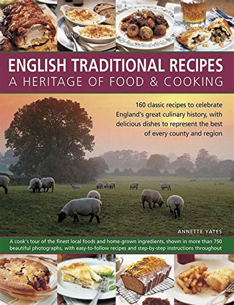 english traditional recipes a heritage of food and cooking 160 classic recipes to celebrate englands great culinary Reader