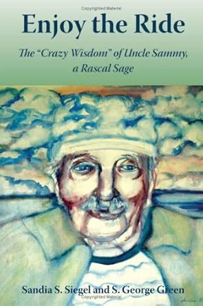 enjoy the ride the crazy wisdom of uncle sammy a rascal sage Doc