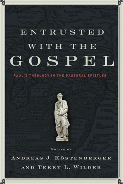 entrusted with the gospel pauls theology in the pastoral epistles Doc