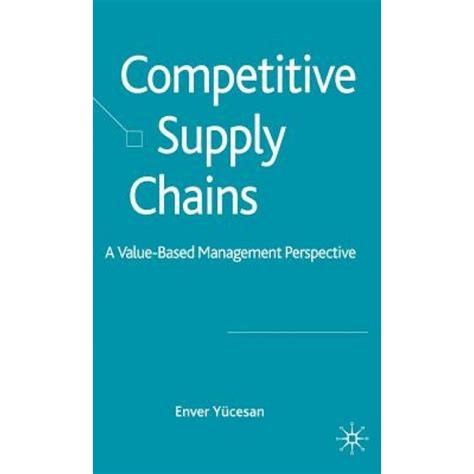 enver yucesan competitive supply chains a value based management perspective Ebook Reader