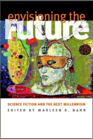 envisioning the future science fiction and the next millennium PDF