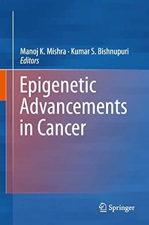 epigenetic advancements cancer manoj mishra PDF