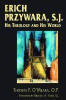 erich przywara s j his theology and his world Kindle Editon