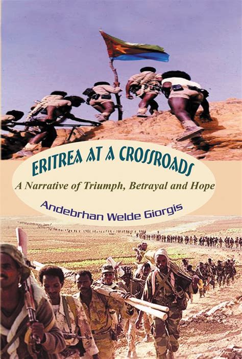 eritrea at a crossroads a narrative of triumph betrayal and hope Reader