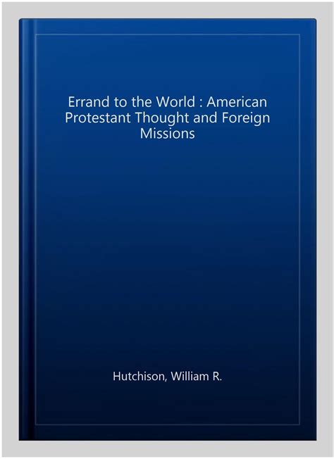 errand to the world american protestant thought and foreign missions Epub