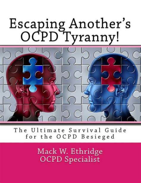 escaping anothers ocpd tyranny the ultimate survival guide for the ocpd besieged Reader