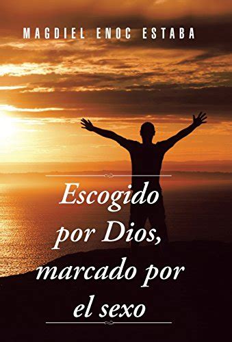 escogido por dios marcado por el sexo spanish edition Doc