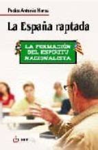 espana raptada la la formacion del espiritu nacionalista Kindle Editon