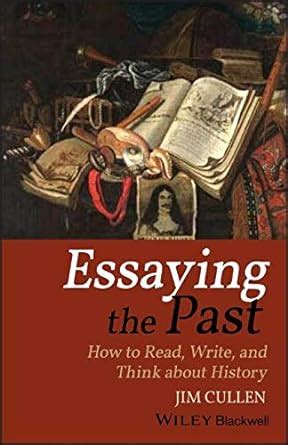 essaying the past how to read write and think about history Reader