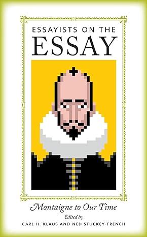 essayists on the essay montaigne to our time Doc