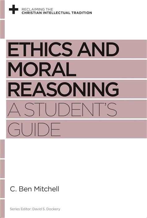 ethics and moral reasoning a students guide reclaiming the christian intellectual tradition Reader