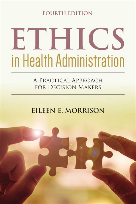 ethics in health administration a practical approach for decision makers Epub