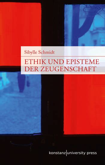 ethik episteme zeugenschaft sibylle schmidt Reader