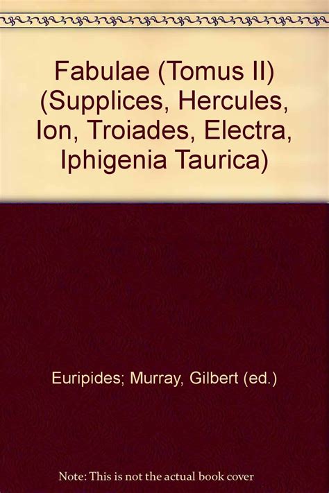 euripis fabulae tomus ii insunt supplices hercules ion troiades electra iphigenia taurica Doc