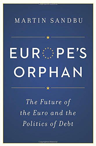 europes orphan the future of the euro and the politics of debt PDF