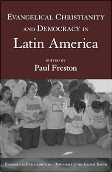 evangelical christianity and democracy in latin america evangelical christianity and democracy in the global Doc