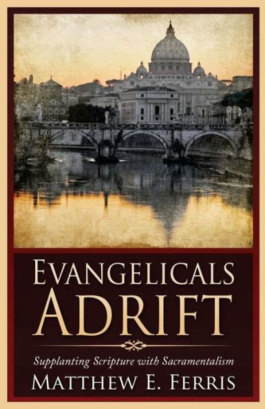 evangelicals adrift supplanting scripture sacramentalism Reader