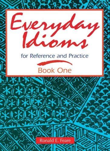 everyday idioms 1 for reference and practice everyday idioms for reference and practice bk 1 Reader