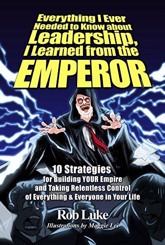 everything i ever needed to know about leadership i learned from the emperor 10 strategies for building your Epub