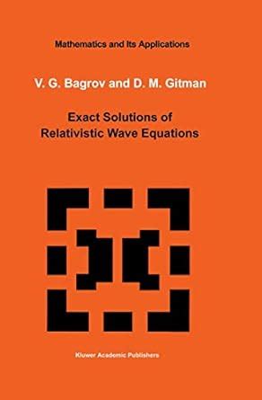 exact solutions of relativistic wave equations mathematics and its applications Reader