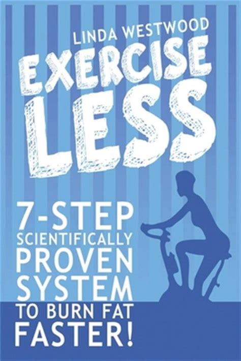 exercise less 4th edition 7 step scientifically proven system to burn fat faster with less exercise PDF