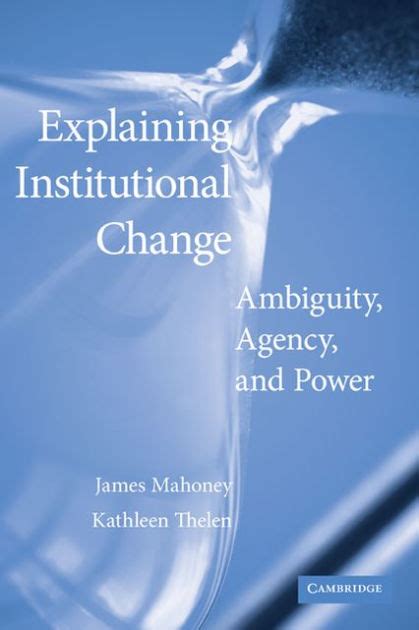 explaining institutional change ambiguity agency and power Doc