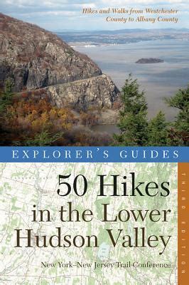 explorers guide 50 hikes in the lower hudson valley hikes and walks from westchester county to albany county Kindle Editon