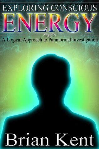 exploring conscious energy a logical approach to paranormal investigations PDF