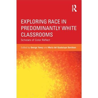 exploring race in predominantly white classrooms scholars of color reflect critical social thought Epub