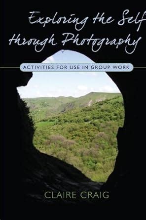 exploring the self through photography activities for use in group work Reader