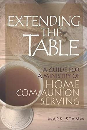extending the table a guide for a ministry of home communion serving PDF