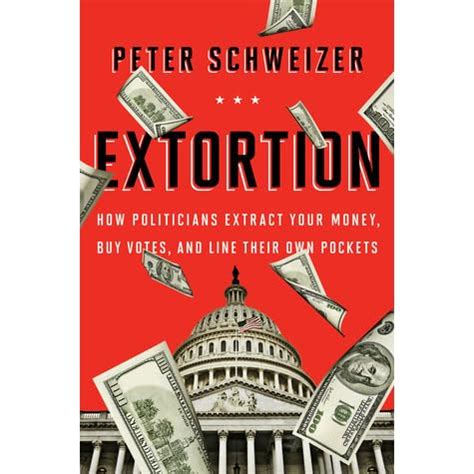 extortion how politicians extract your money buy votes and line their own pockets PDF