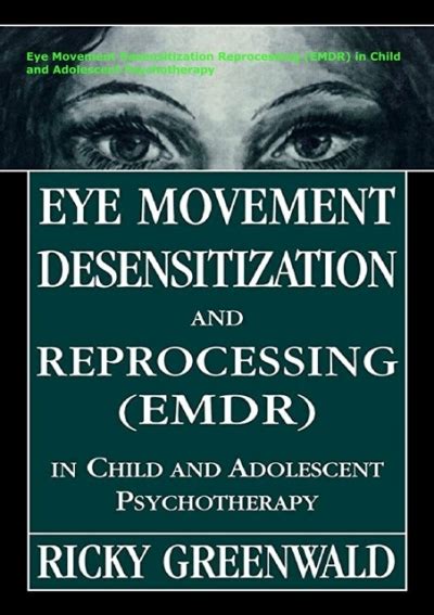 eye movement desensitization reprocessing emdr in child and adolescent psychotherapy PDF