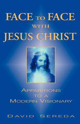 face to face with jesus christ apparitions to a modern visionary Doc