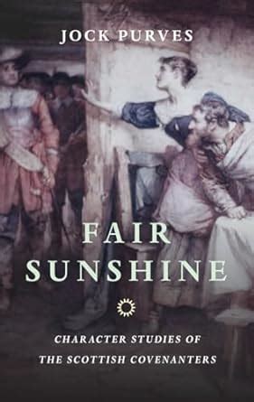 fair sunshine character studies of the scottish covenanters PDF