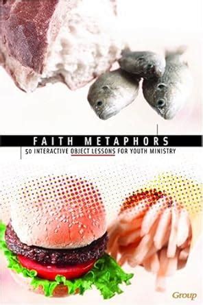 faith metaphors 50 interactive object lessons for youth ministry PDF