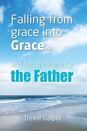 falling from grace into grace and being caught by the father Kindle Editon