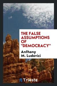 false assumptions democracy classic reprint Epub