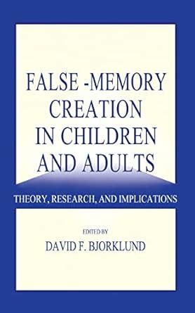 false memory creation in children and adults theory research and implications Kindle Editon