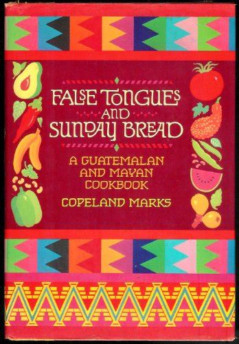 false tongues and sunday bread a guatemalan and mayan cookbook PDF