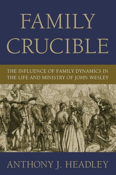 family crucible the influence of family dynamics in the life and ministry of john wesley Epub