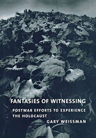 fantasies of witnessing postwar efforts to experience the holocaust PDF