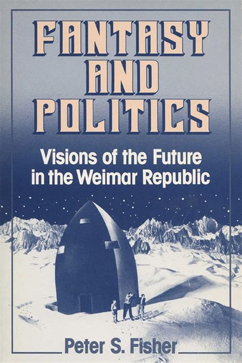 fantasy and politics visions of the future in the weimar republic Doc