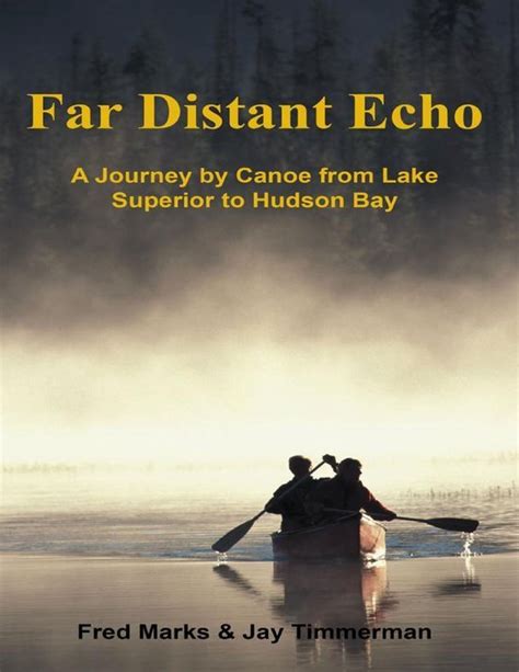 far distant echo a journey by canoe from lake superior to hudson bay Epub