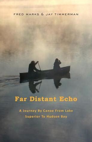 far distant echo a journey by canoe from lake superior to hudson bay Epub