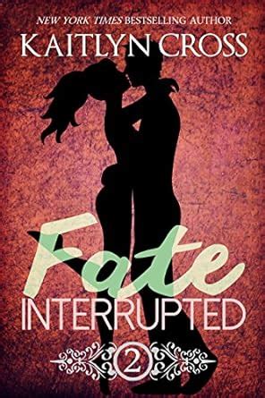 fate interrupted 2 fate interrupted 2 kaitlyn cross Doc