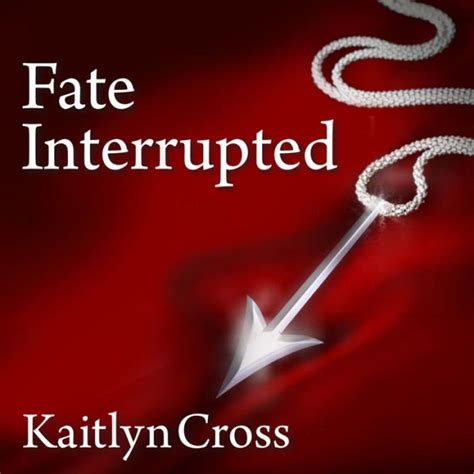 fate interrupted fate interrupted 1 kaitlyn cross PDF